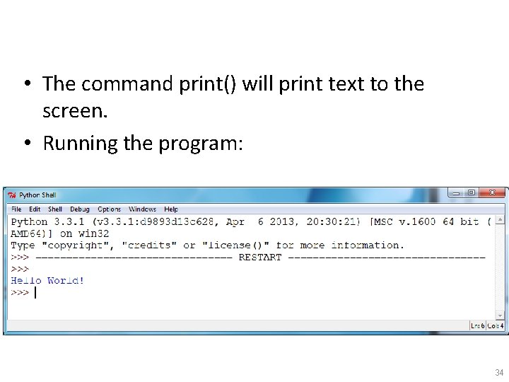  • The command print() will print text to the screen. • Running the