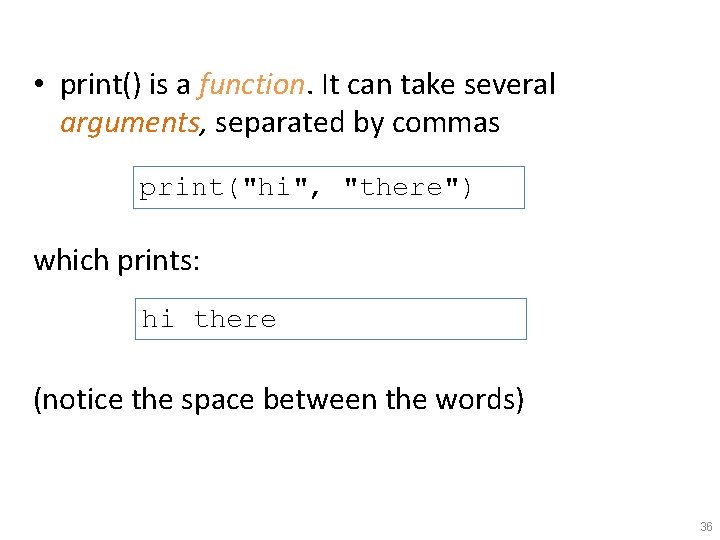  • print() is a function. It can take several arguments, separated by commas