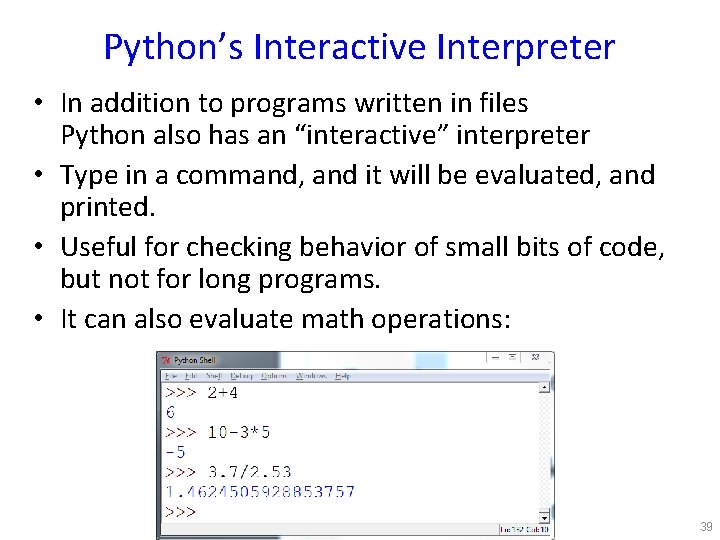 Python’s Interactive Interpreter • In addition to programs written in files Python also has