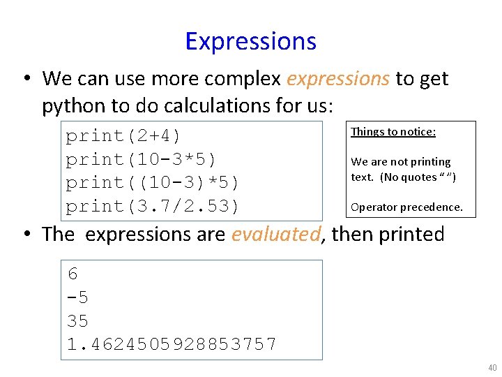 Expressions • We can use more complex expressions to get python to do calculations
