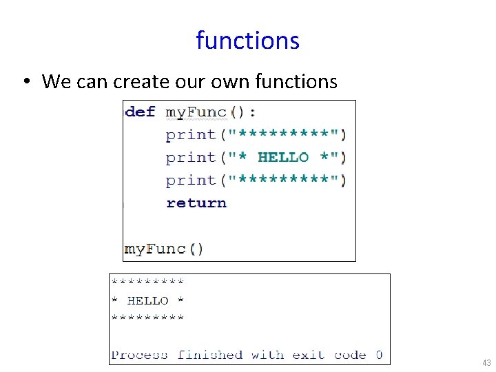 functions • We can create our own functions 43 