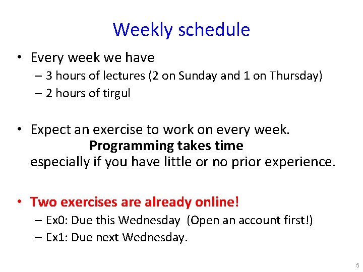 Weekly schedule • Every week we have – 3 hours of lectures (2 on