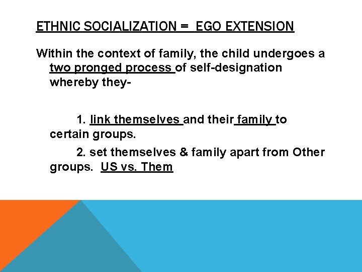 ETHNIC SOCIALIZATION = EGO EXTENSION Within the context of family, the child undergoes a