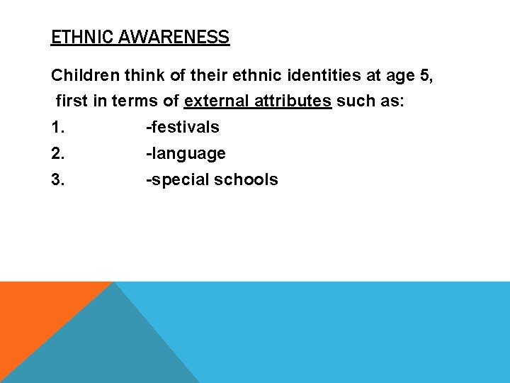 ETHNIC AWARENESS Children think of their ethnic identities at age 5, first in terms