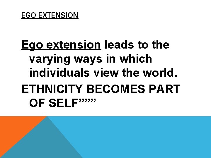 EGO EXTENSION Ego extension leads to the varying ways in which individuals view the