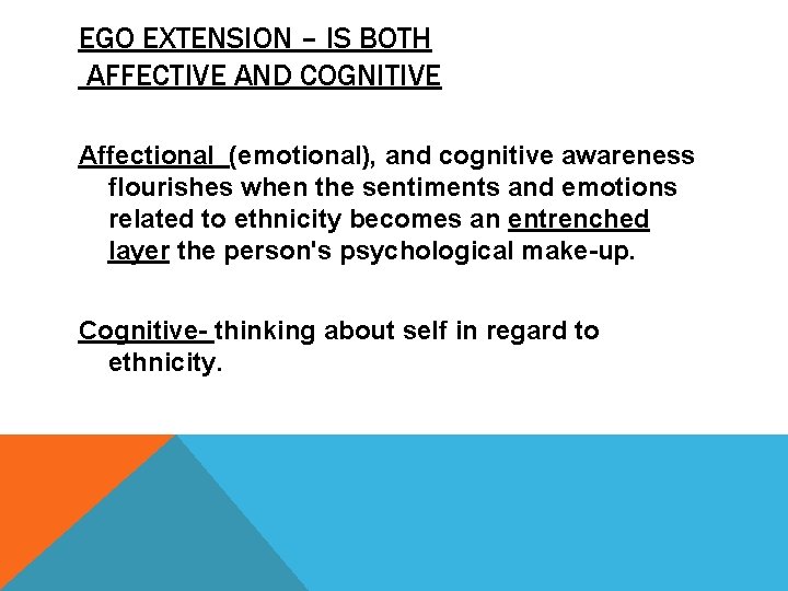 EGO EXTENSION – IS BOTH AFFECTIVE AND COGNITIVE Affectional (emotional), and cognitive awareness flourishes