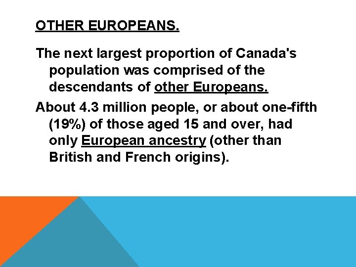 OTHER EUROPEANS. The next largest proportion of Canada's population was comprised of the descendants