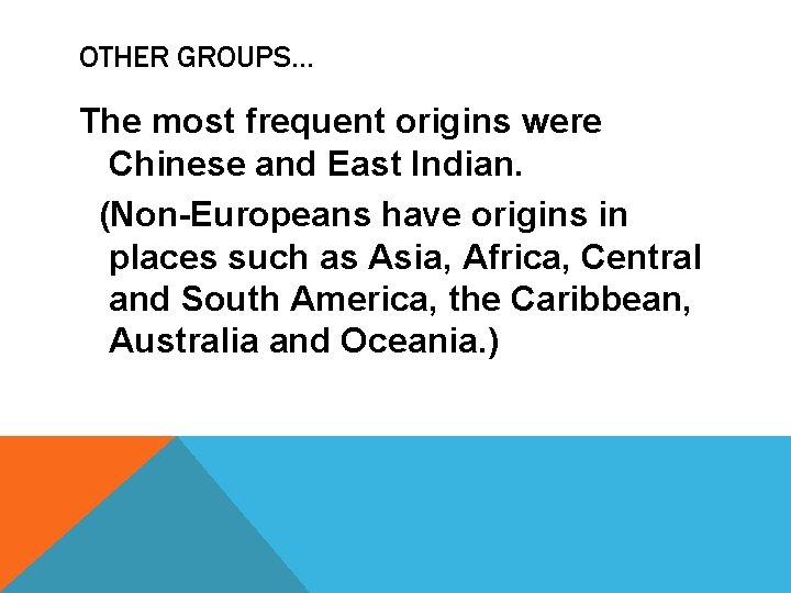 OTHER GROUPS… The most frequent origins were Chinese and East Indian. (Non-Europeans have origins