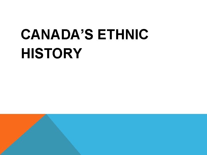 CANADA’S ETHNIC HISTORY 