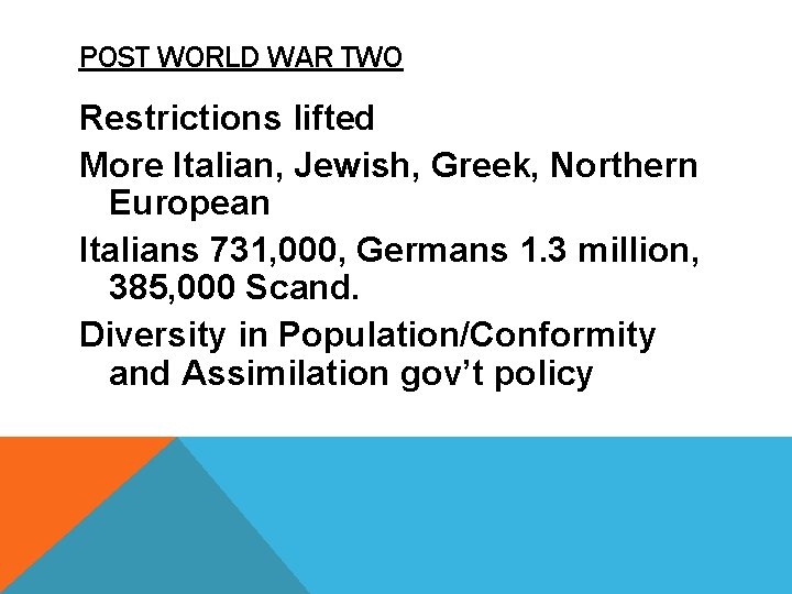 POST WORLD WAR TWO Restrictions lifted More Italian, Jewish, Greek, Northern European Italians 731,