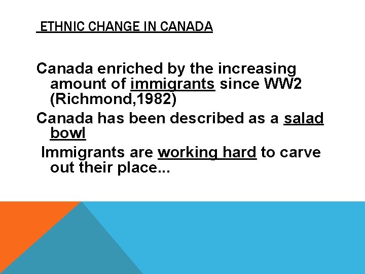 ETHNIC CHANGE IN CANADA Canada enriched by the increasing amount of immigrants since WW