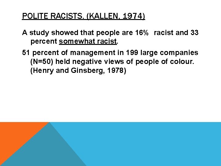 POLITE RACISTS. (KALLEN, 1974) A study showed that people are 16% racist and 33