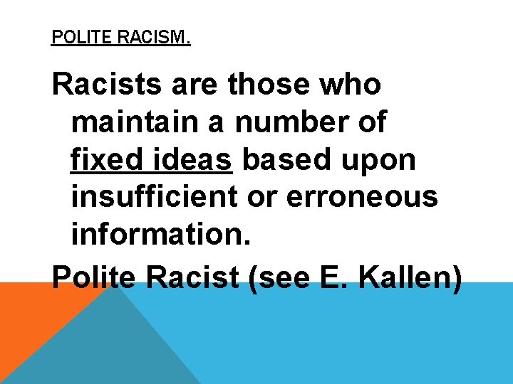 POLITE RACISM. Racists are those who maintain a number of fixed ideas based upon