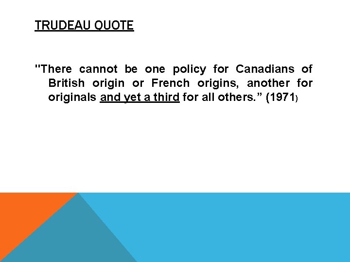 TRUDEAU QUOTE "There cannot be one policy for Canadians of British origin or French