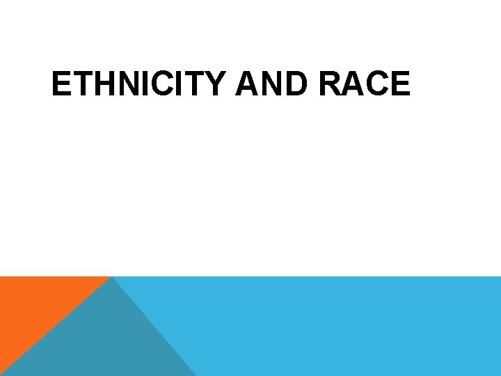ETHNICITY AND RACE 