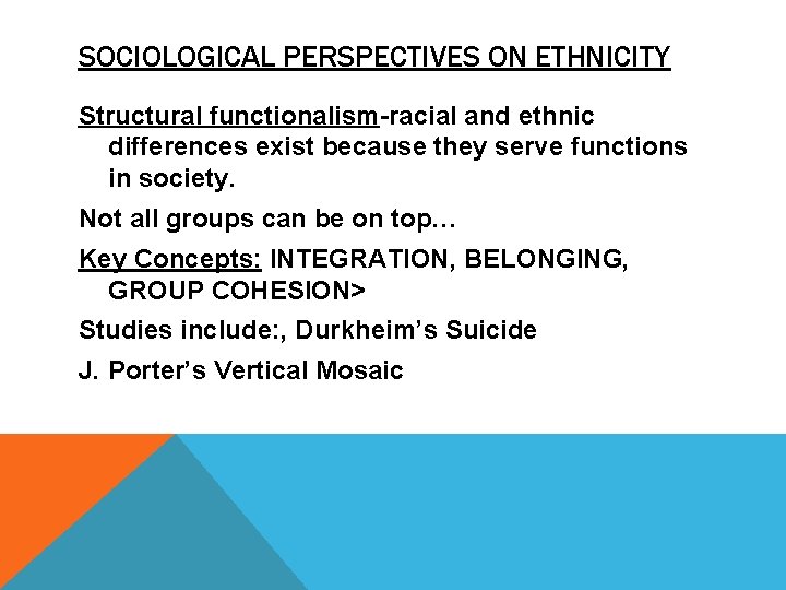 SOCIOLOGICAL PERSPECTIVES ON ETHNICITY Structural functionalism-racial and ethnic differences exist because they serve functions