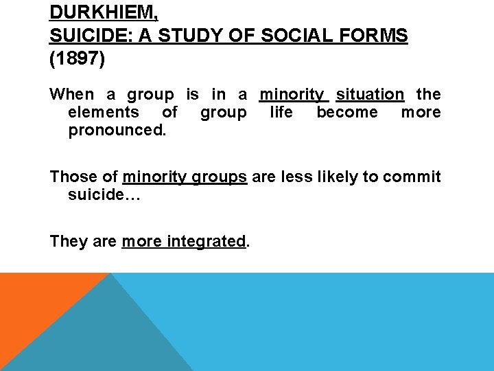 DURKHIEM, SUICIDE: A STUDY OF SOCIAL FORMS (1897) When a group is in a