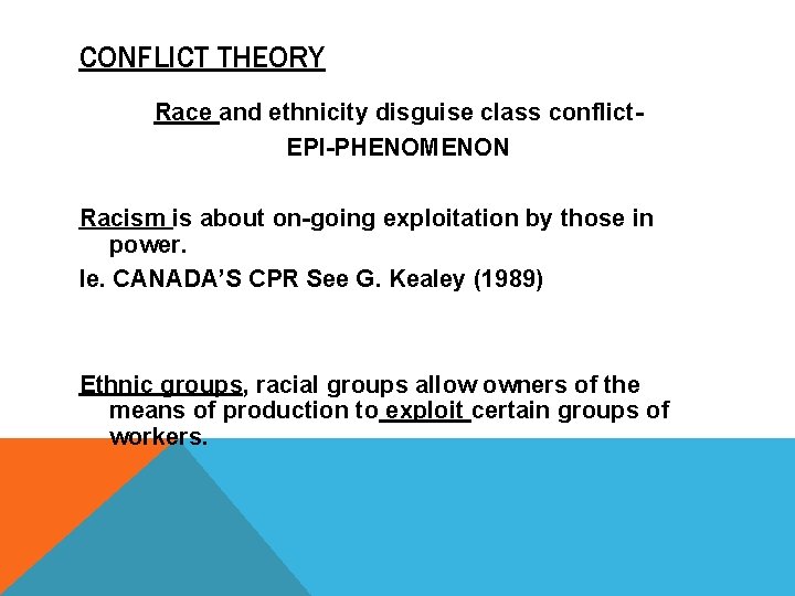 CONFLICT THEORY Race and ethnicity disguise class conflict- EPI-PHENOMENON Racism is about on-going exploitation