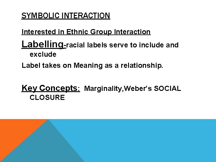 SYMBOLIC INTERACTION Interested in Ethnic Group Interaction Labelling-racial labels serve to include and exclude