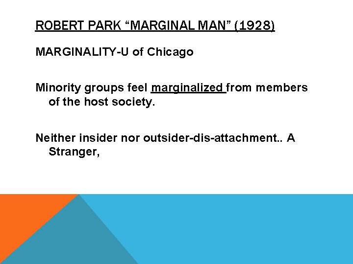 ROBERT PARK “MARGINAL MAN” (1928) MARGINALITY-U of Chicago Minority groups feel marginalized from members