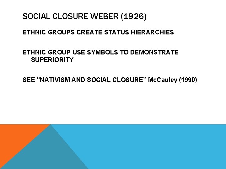 SOCIAL CLOSURE WEBER (1926) ETHNIC GROUPS CREATE STATUS HIERARCHIES ETHNIC GROUP USE SYMBOLS TO