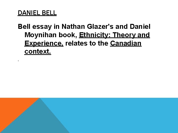 DANIEL BELL Bell essay in Nathan Glazer's and Daniel Moynihan book, Ethnicity: Theory and