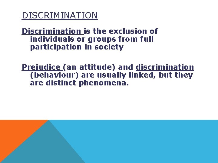 DISCRIMINATION Discrimination is the exclusion of individuals or groups from full participation in society