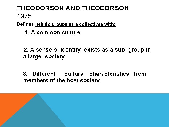 THEODORSON AND THEODORSON 1975 Defines ethnic groups as a collectives with: 1. A common