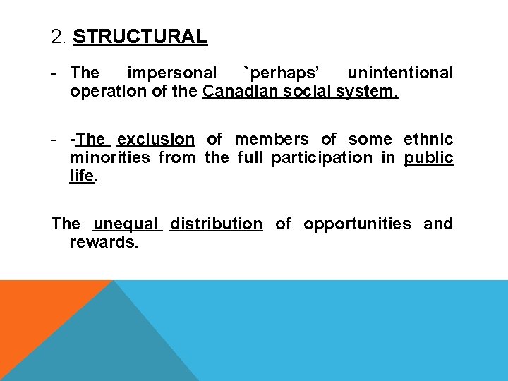 2. STRUCTURAL - The impersonal `perhaps’ unintentional operation of the Canadian social system. -