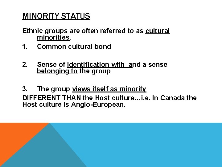 MINORITY STATUS Ethnic groups are often referred to as cultural minorities. 1. Common cultural
