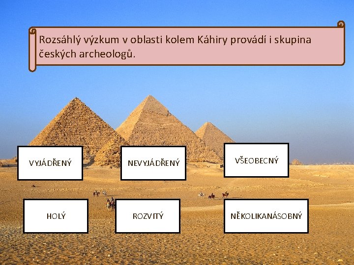 Rozsáhlý výzkum v oblasti kolem Káhiry provádí i skupina českých archeologů. VYJÁDŘENÝ HOLÝ NEVYJÁDŘENÝ