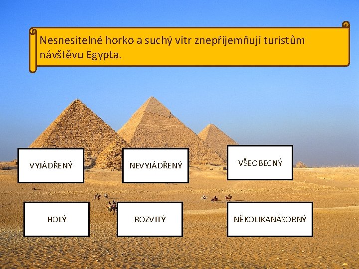 Nesnesitelné horko a suchý vítr znepříjemňují turistům návštěvu Egypta. VYJÁDŘENÝ HOLÝ NEVYJÁDŘENÝ ROZVITÝ VŠEOBECNÝ