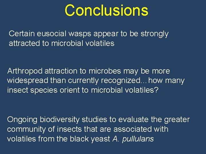 Conclusions Certain eusocial wasps appear to be strongly attracted to microbial volatiles Arthropod attraction