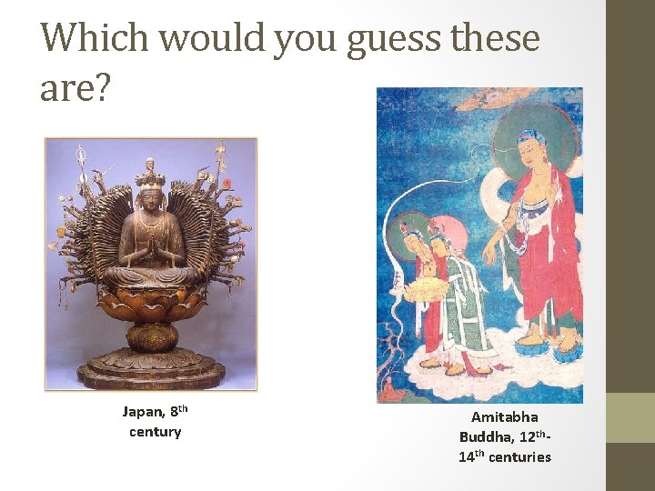 Which would you guess these are? Japan, 8 th century Amitabha Buddha, 12 th