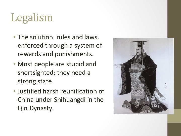 Legalism • The solution: rules and laws, enforced through a system of rewards and