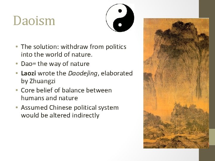 Daoism • The solution: withdraw from politics into the world of nature. • Dao=