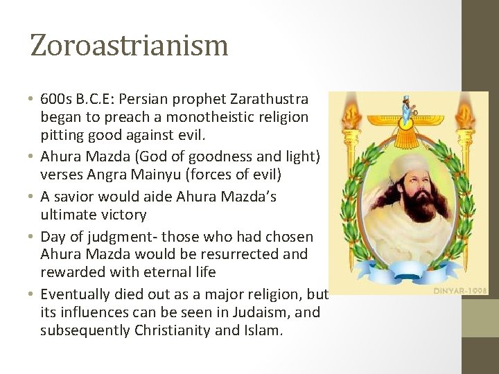 Zoroastrianism • 600 s B. C. E: Persian prophet Zarathustra began to preach a