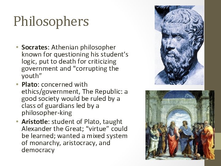 Philosophers • Socrates: Athenian philosopher known for questioning his student’s logic, put to death