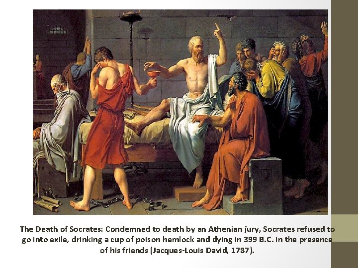 The Death of Socrates: Condemned to death by an Athenian jury, Socrates refused to