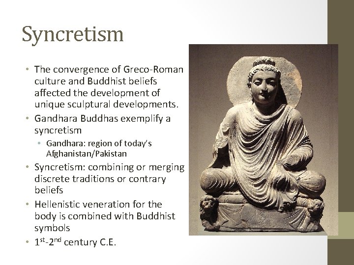Syncretism • The convergence of Greco-Roman culture and Buddhist beliefs affected the development of