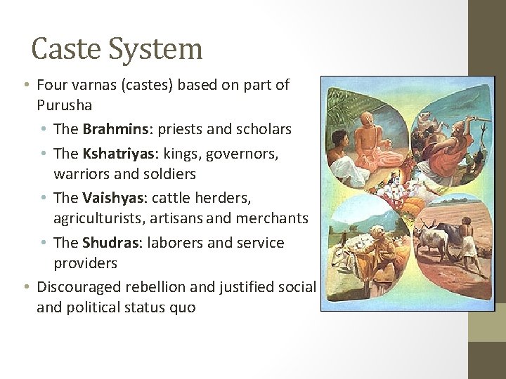 Caste System • Four varnas (castes) based on part of Purusha • The Brahmins: