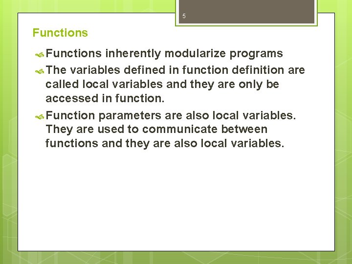 5 Functions inherently modularize programs The variables defined in function definition are called local