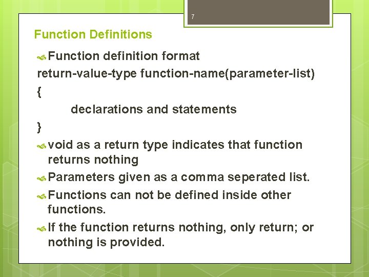 7 Function Definitions Function definition format return-value-type function-name(parameter-list) { declarations and statements } void