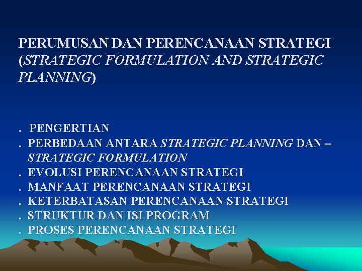 PERUMUSAN DAN PERENCANAAN STRATEGI (STRATEGIC FORMULATION AND STRATEGIC PLANNING). PENGERTIAN. PERBEDAAN ANTARA STRATEGIC PLANNING