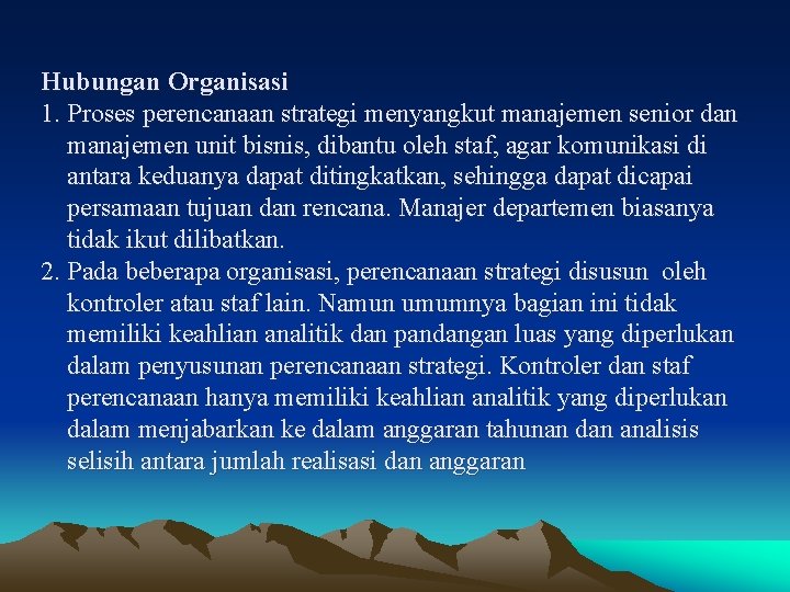 Hubungan Organisasi 1. Proses perencanaan strategi menyangkut manajemen senior dan manajemen unit bisnis, dibantu