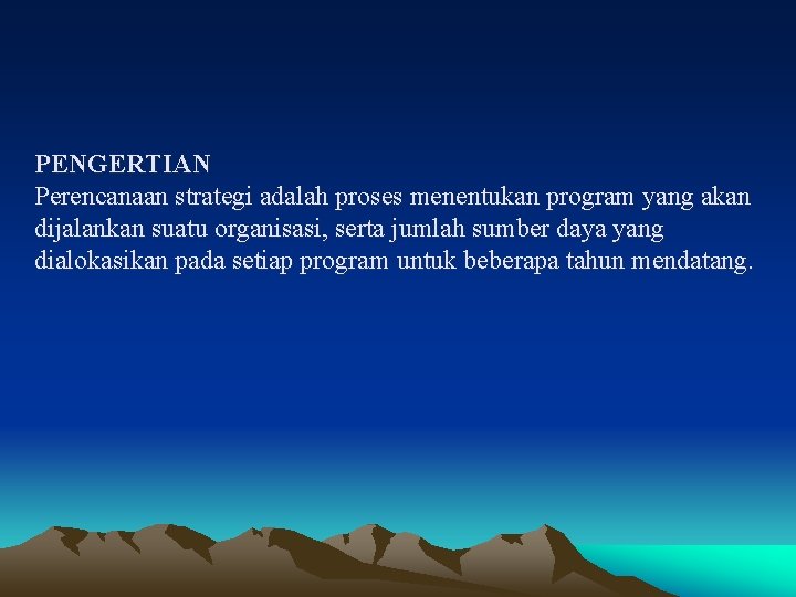 PENGERTIAN Perencanaan strategi adalah proses menentukan program yang akan dijalankan suatu organisasi, serta jumlah