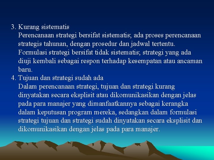 3. Kurang sistematis Perencanaan strategi bersifat sistematis; ada proses perencanaan strategis tahunan, dengan prosedur