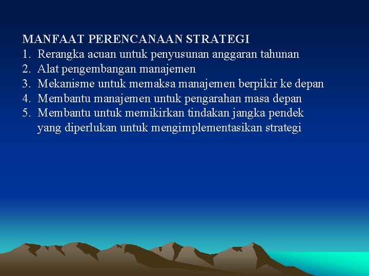 MANFAAT PERENCANAAN STRATEGI 1. Rerangka acuan untuk penyusunan anggaran tahunan 2. Alat pengembangan manajemen