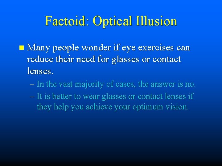 Factoid: Optical Illusion n Many people wonder if eye exercises can reduce their need