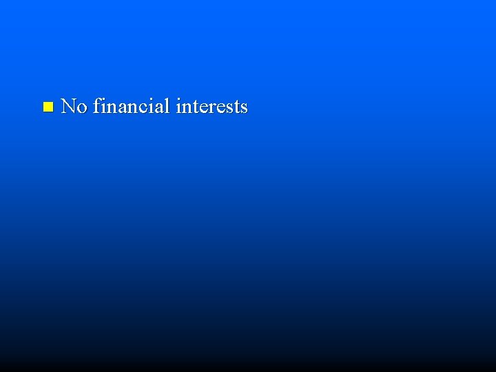 n No financial interests 